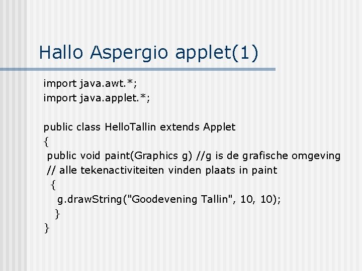 Hallo Aspergio applet(1) import java. awt. *; import java. applet. *; public class Hello.