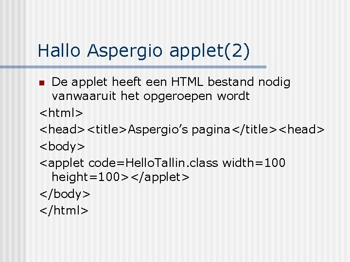 Hallo Aspergio applet(2) De applet heeft een HTML bestand nodig vanwaaruit het opgeroepen wordt
