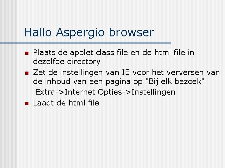 Hallo Aspergio browser n n n Plaats de applet class file en de html