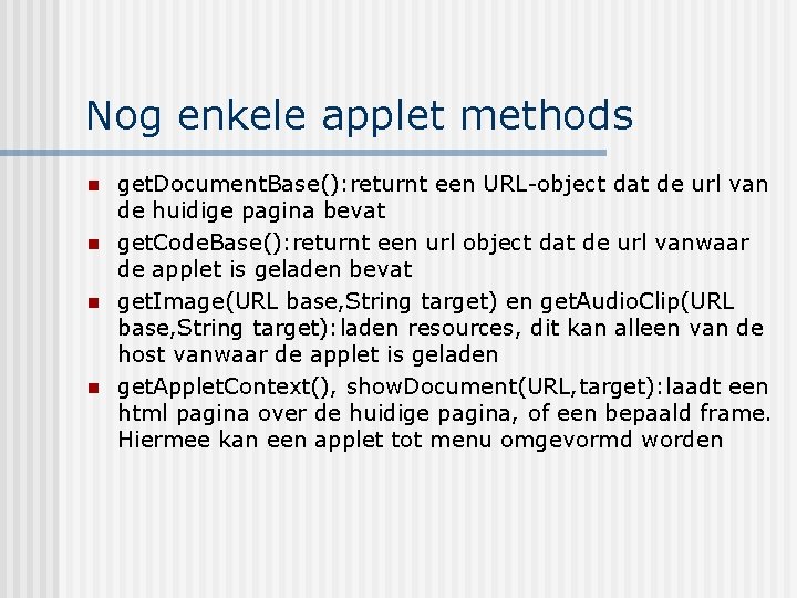 Nog enkele applet methods n n get. Document. Base(): returnt een URL-object dat de