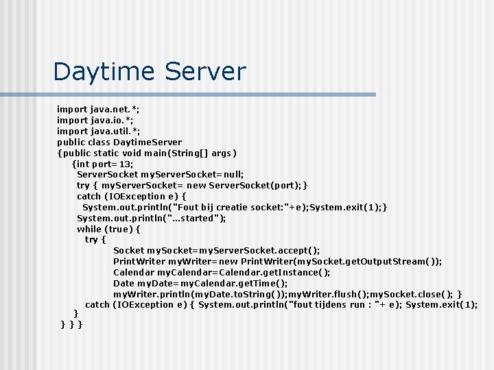 Daytime Server import java. net. *; import java. io. *; import java. util. *;