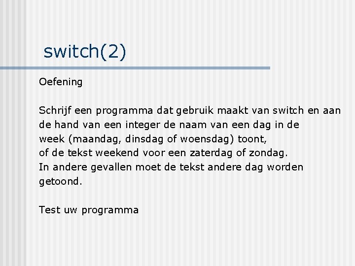 switch(2) Oefening Schrijf een programma dat gebruik maakt van switch en aan de hand