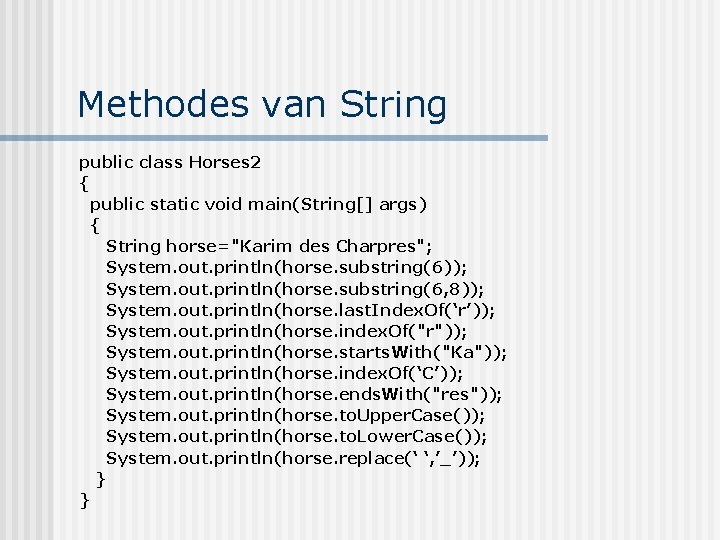 Methodes van String public class Horses 2 { public static void main(String[] args) {