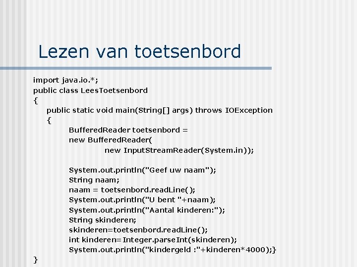 Lezen van toetsenbord import java. io. *; public class Lees. Toetsenbord { public static