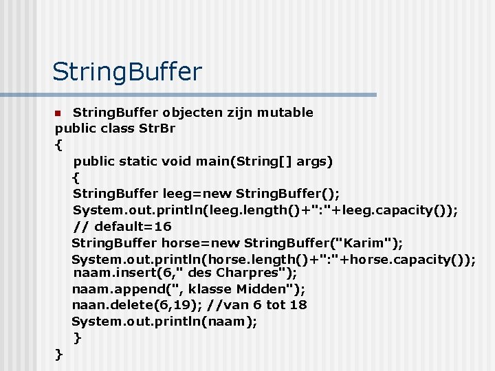 String. Buffer objecten zijn mutable public class Str. Br { public static void main(String[]