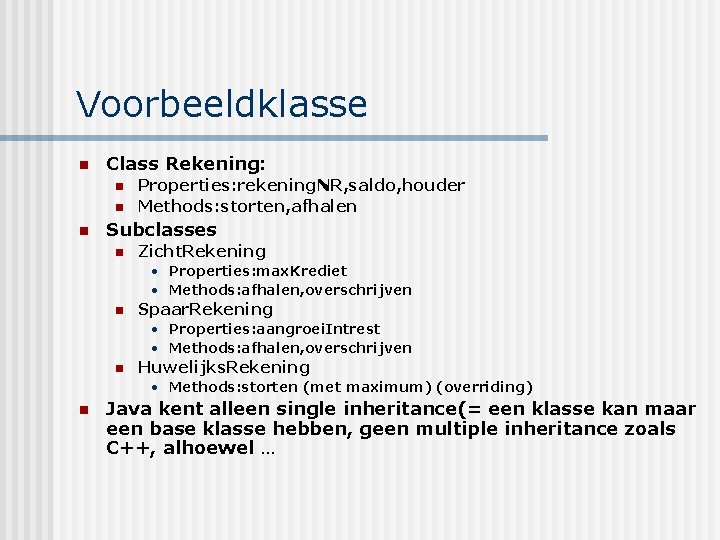 Voorbeeldklasse n Class Rekening: n n n Properties: rekening. NR, saldo, houder Methods: storten,