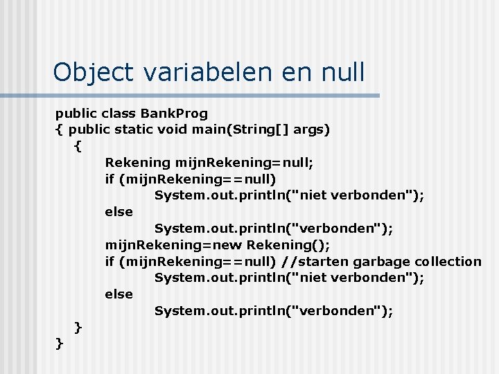 Object variabelen en null public class Bank. Prog { public static void main(String[] args)