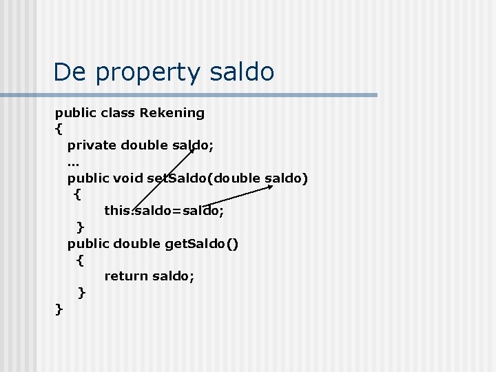 De property saldo public class Rekening { private double saldo; … public void set.