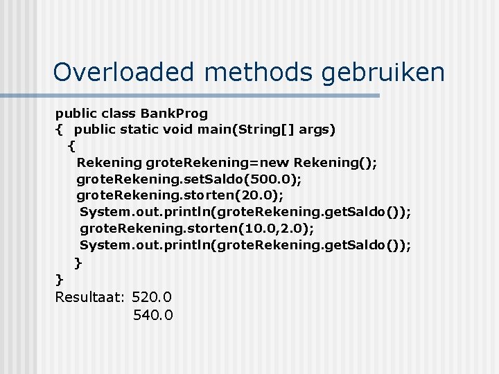 Overloaded methods gebruiken public class Bank. Prog { public static void main(String[] args) {