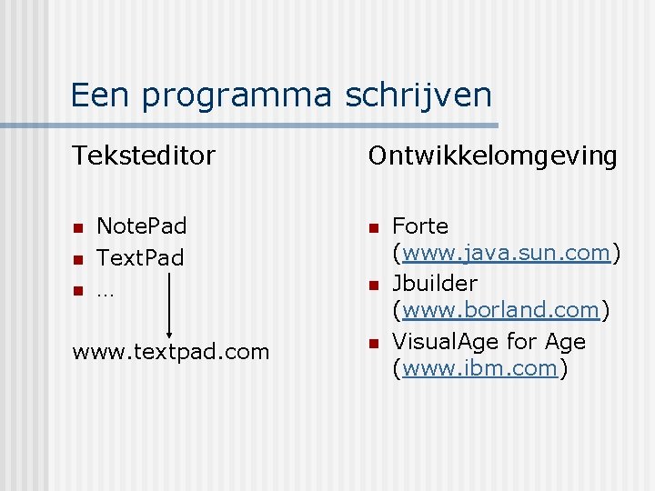 Een programma schrijven Teksteditor n n n Note. Pad Text. Pad … www. textpad.