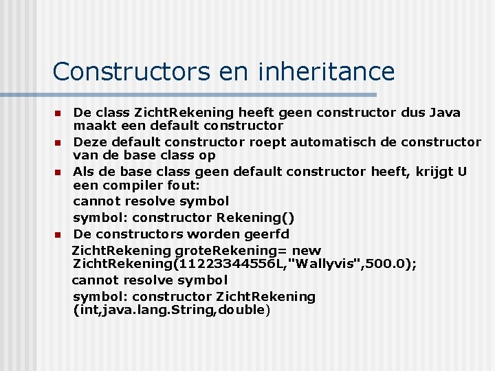 Constructors en inheritance De class Zicht. Rekening heeft geen constructor dus Java maakt een