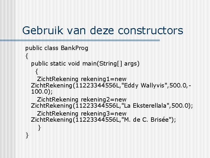Gebruik van deze constructors public class Bank. Prog { public static void main(String[] args)