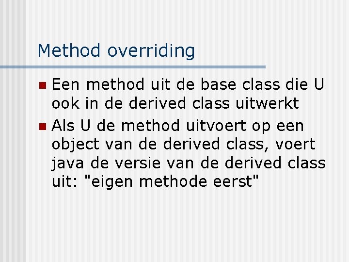 Method overriding Een method uit de base class die U ook in de derived