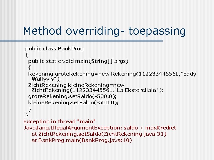 Method overriding- toepassing public class Bank. Prog { public static void main(String[] args) {