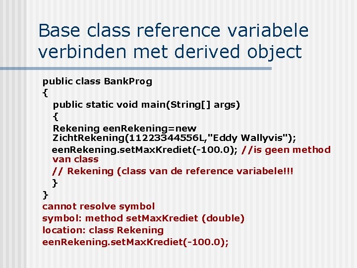 Base class reference variabele verbinden met derived object public class Bank. Prog { public