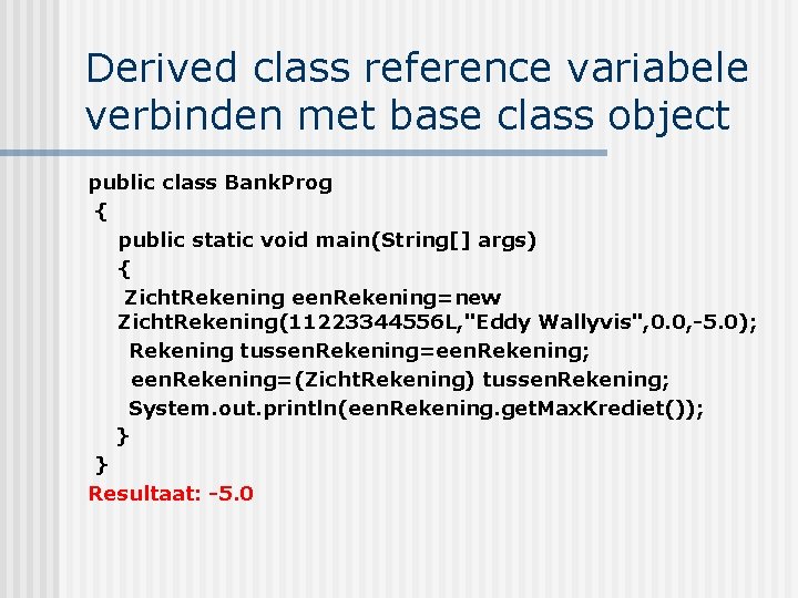 Derived class reference variabele verbinden met base class object public class Bank. Prog {