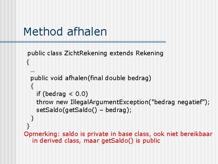 Method afhalen public class Zicht. Rekening extends Rekening { … public void afhalen(final double