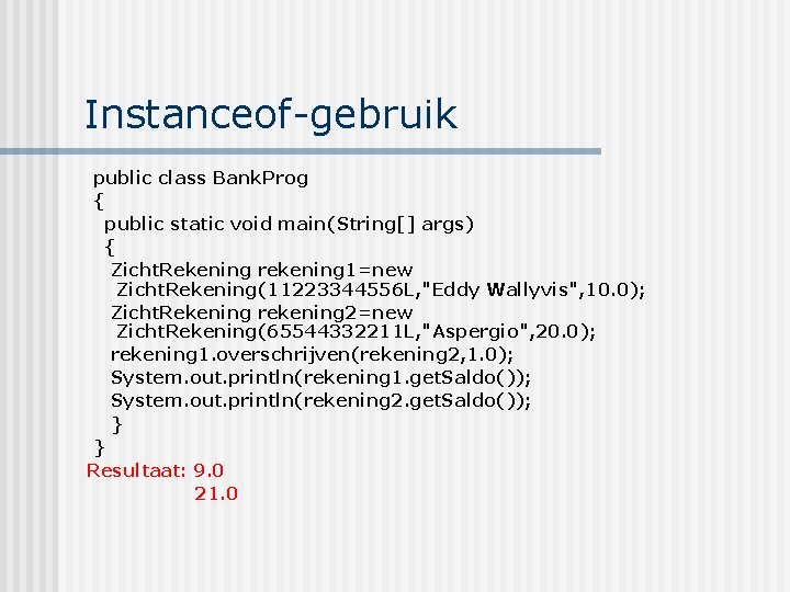 Instanceof-gebruik public class Bank. Prog { public static void main(String[] args) { Zicht. Rekening