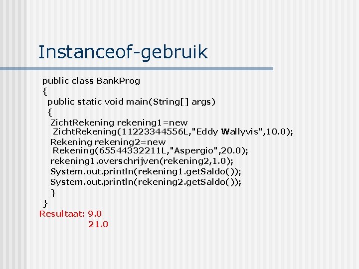 Instanceof-gebruik public class Bank. Prog { public static void main(String[] args) { Zicht. Rekening