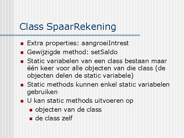 Class Spaar. Rekening n n n Extra properties: aangroei. Intrest Gewijzigde method: set. Saldo