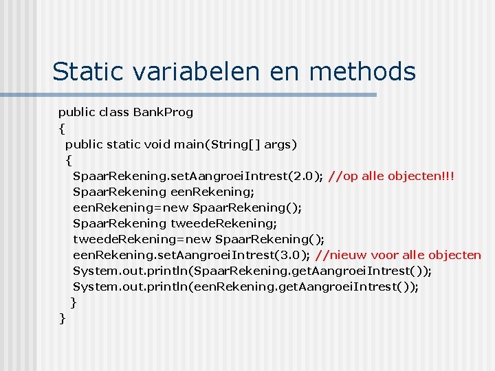 Static variabelen en methods public class Bank. Prog { public static void main(String[] args)