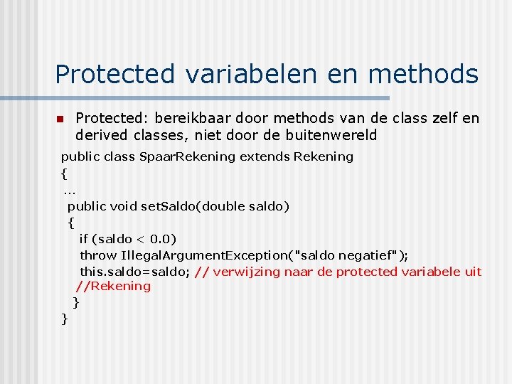 Protected variabelen en methods n Protected: bereikbaar door methods van de class zelf en