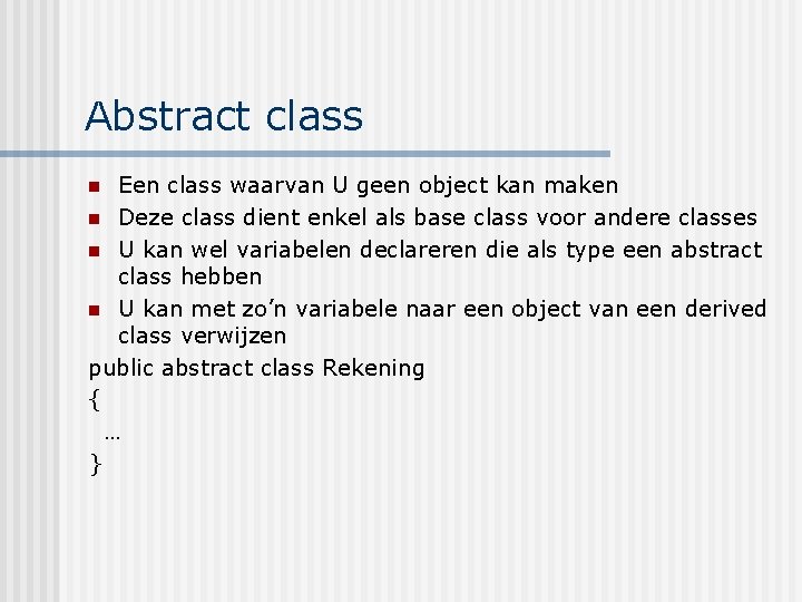 Abstract class Een class waarvan U geen object kan maken n Deze class dient