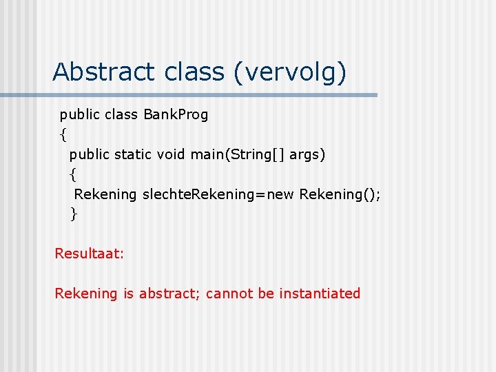 Abstract class (vervolg) public class Bank. Prog { public static void main(String[] args) {