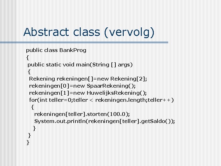 Abstract class (vervolg) public class Bank. Prog { public static void main(String [] args)