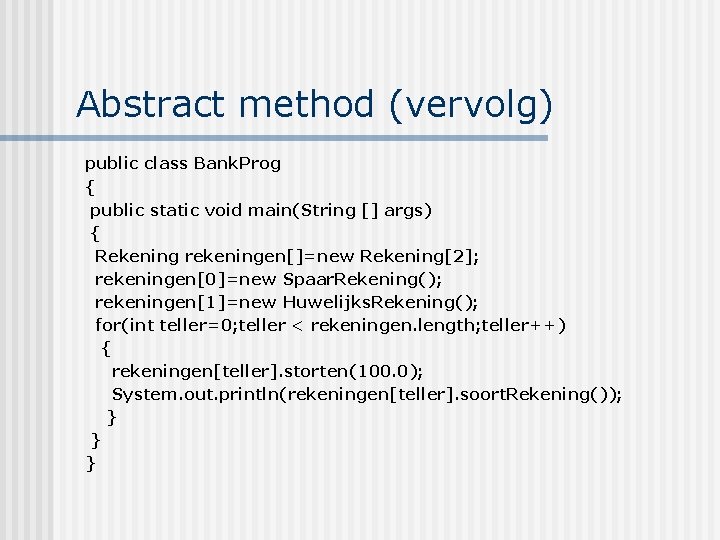 Abstract method (vervolg) public class Bank. Prog { public static void main(String [] args)