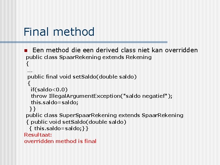 Final method n Een method die een derived class niet kan overridden public class