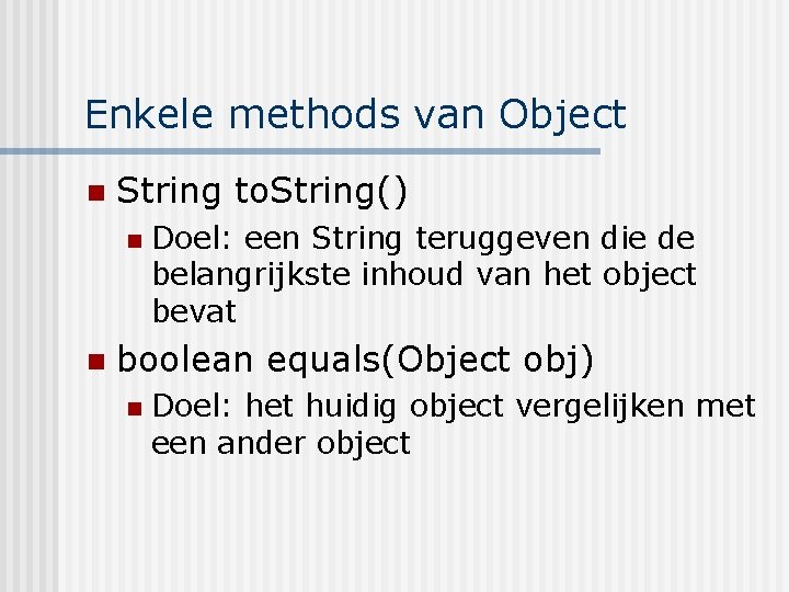 Enkele methods van Object n String to. String() n n Doel: een String teruggeven