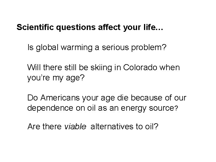 Scientific questions affect your life… Is global warming a serious problem? Will there still