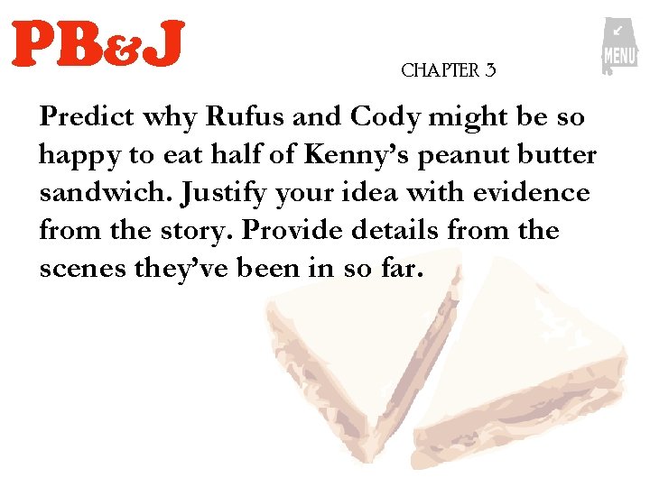 PB&J CHAPTER 3 Predict why Rufus and Cody might be so happy to eat PB&J CHAPTER 3 Predict why Rufus and Cody might be so happy to eat
