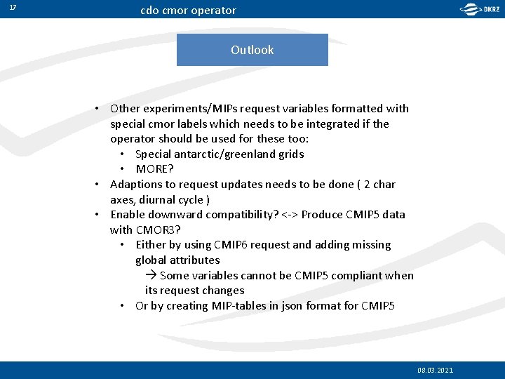 17 cdo cmor operator Outlook • Other experiments/MIPs request variables formatted with special cmor