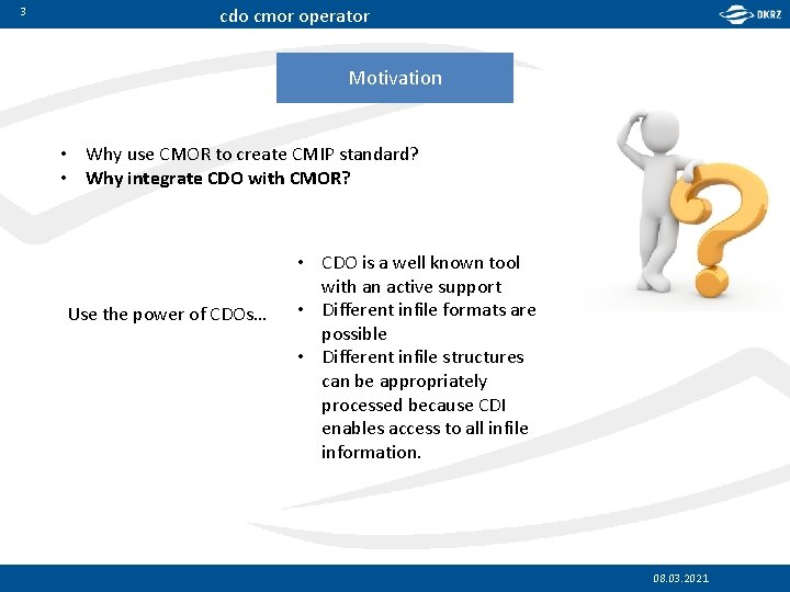 3 cdo cmor operator Motivation • Why use CMOR to create CMIP standard? •
