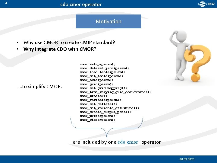 4 cdo cmor operator Motivation • Why use CMOR to create CMIP standard? •