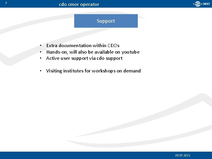 7 cdo cmor operator Support • Extra documentation within CDOs • Hands-on, will also
