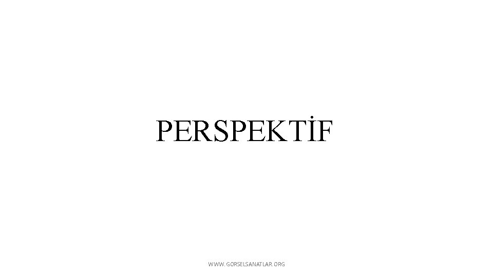 PERSPEKTİF WWW. GORSELSANATLAR. ORG 