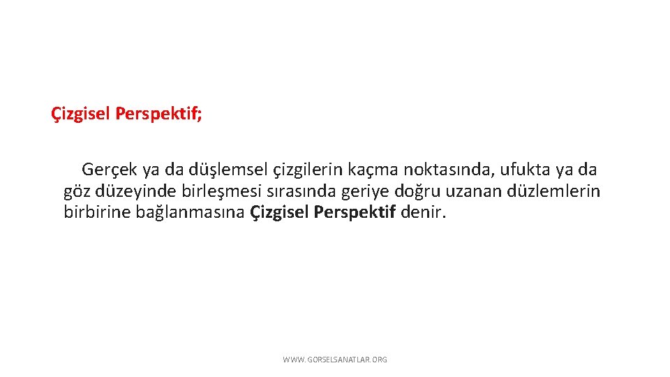 Çizgisel Perspektif; Gerçek ya da düşlemsel çizgilerin kaçma noktasında, ufukta ya da göz düzeyinde