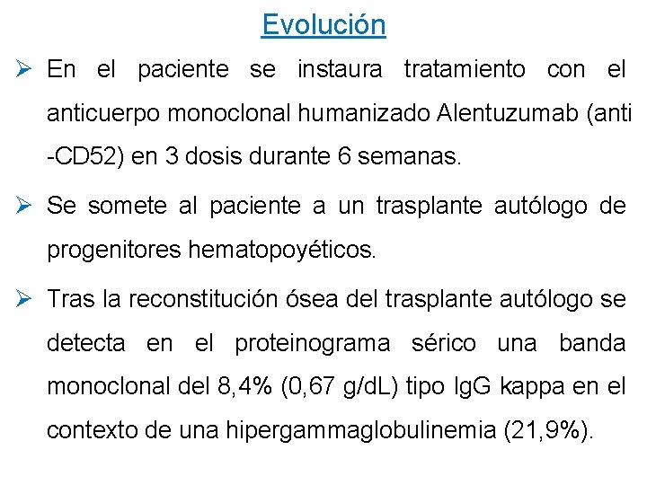 Evolución Ø En el paciente se instaura tratamiento con el anticuerpo monoclonal humanizado Alentuzumab