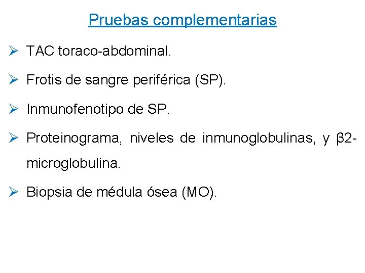 Pruebas complementarias Ø TAC toraco-abdominal. Ø Frotis de sangre periférica (SP). Ø Inmunofenotipo de