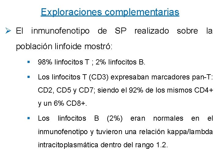 Exploraciones complementarias Ø El inmunofenotipo de SP realizado sobre la población linfoide mostró: §