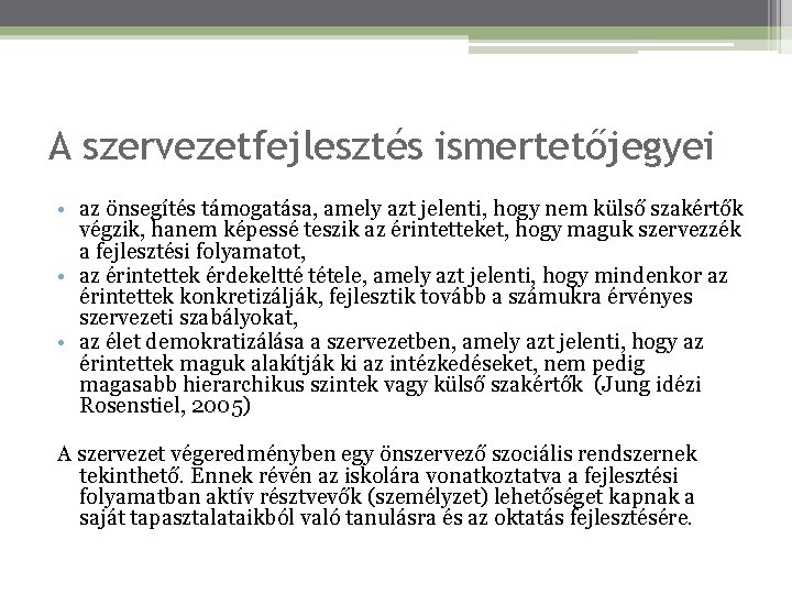 A szervezetfejlesztés ismertetőjegyei • az önsegítés támogatása, amely azt jelenti, hogy nem külső szakértők A szervezetfejlesztés ismertetőjegyei • az önsegítés támogatása, amely azt jelenti, hogy nem külső szakértők