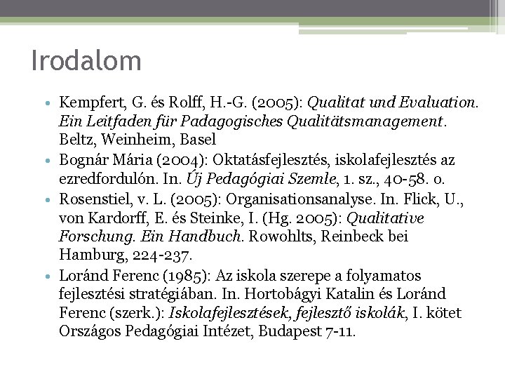 Irodalom • Kempfert, G. és Rolff, H. -G. (2005): Qualitat und Evaluation. Ein Leitfaden