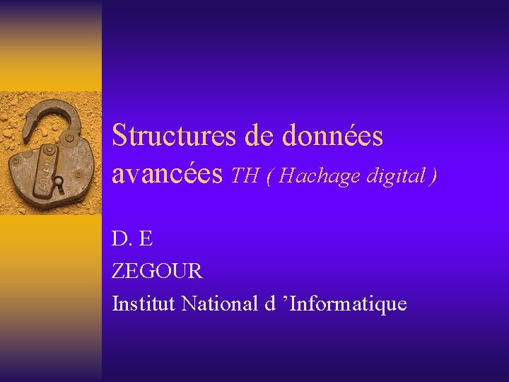 Structures de données avancées TH ( Hachage digital ) D. E ZEGOUR Institut National