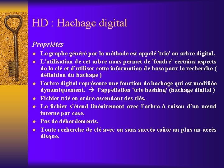 HD : Hachage digital Propriétés ¨ Le graphe généré par la méthode est appelé