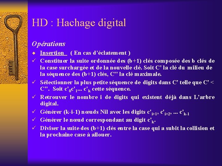 HD : Hachage digital Opérations ¨ Insertion ( En cas d’éclatement ) ü Constituer