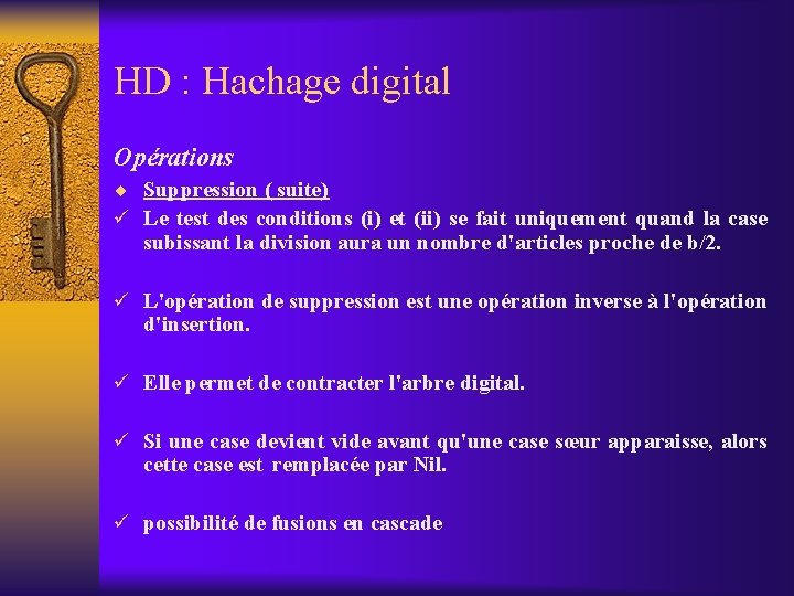 HD : Hachage digital Opérations ¨ Suppression ( suite) ü Le test des conditions