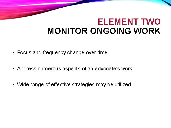 ELEMENT TWO MONITOR ONGOING WORK • Focus and frequency change over time • Address